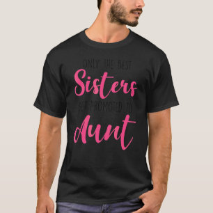 Camiseta Apenas As Melhores Irmãs São Promovidas Para Tia M