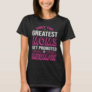 Camiseta Apenas as Melhores Mães São Promovidas a Meemaw Mo