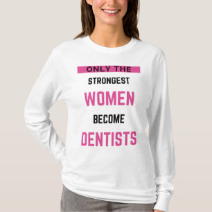 Camiseta Apenas As Mulheres Mais Fortes Se Tornam Dentistas