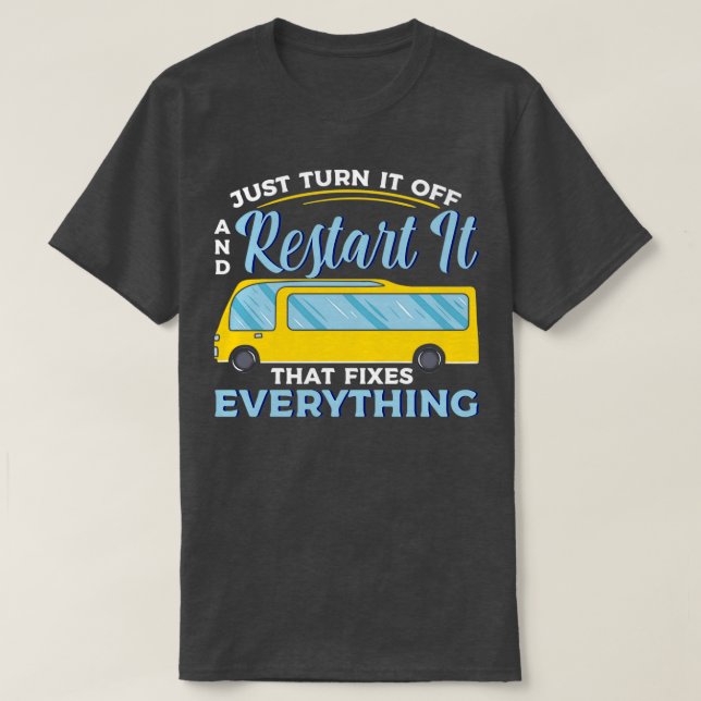 Camiseta Apenas Desligue E Reinicie. Eu Engraçado O Ônibus  (Frente do Design)