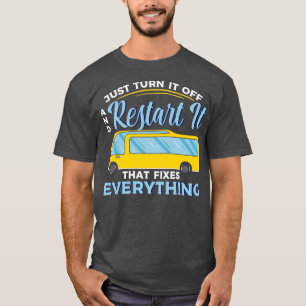 Camiseta Apenas Desligue E Reinicie. Eu Engraçado O Ônibus 