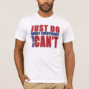 CAMISETA APENAS FAÇA QUE EVERBODY DIZ QUE VOCÊ NÃO PODE