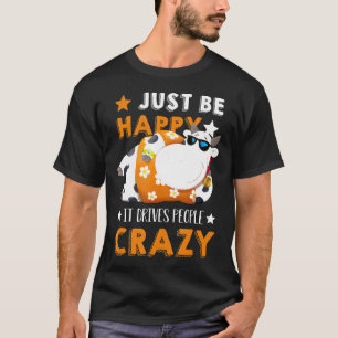 Camiseta Apenas Fique Feliz Isso Deixa as Pessoas Loucas Va