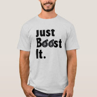 Apenas impulsione-o. - T-shirt