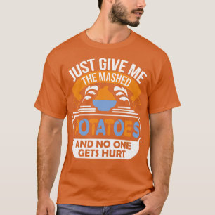 Camiseta Apenas me dê as batatas amassadas e ninguém conseg