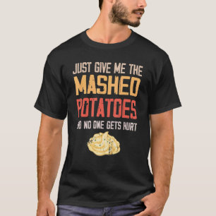 Camiseta Apenas Me Dê As Batatas Lavadas De Ação De Graças 