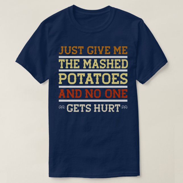 Camiseta Apenas Me Dê As Batatas Mash Engraçadas Sarcástica (Frente do Design)