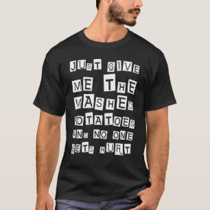 Camiseta Apenas Me Dê As Batatas Molhadas E Ninguém Vai