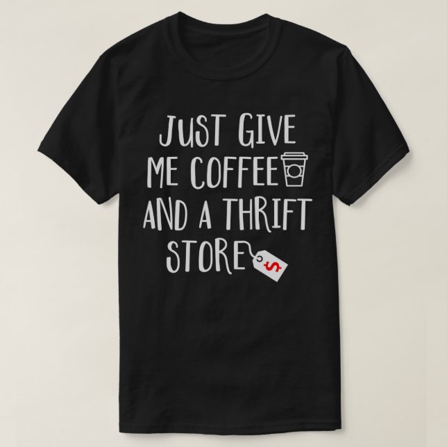 Camiseta Apenas Me Dê Café E Uma Loja De Fervos Comprando B (Frente do Design)