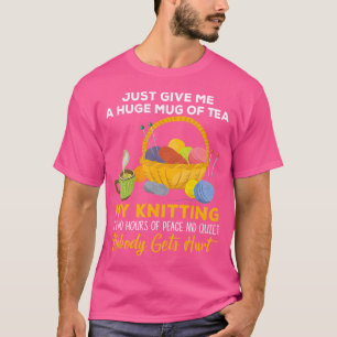 Camiseta Apenas Me Dê Uma Enorme Caneca De Chá Minha Tricô