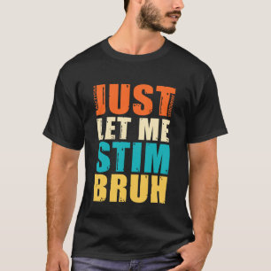 Camiseta Apenas Me Deixe Estimular Irmão - Conscientização
