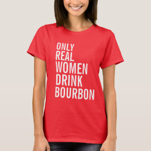 Camiseta Apenas mulheres reais bebem Bourbon