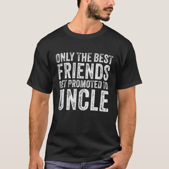 Camiseta Apenas Os Melhores Amigos São Promovidos Para Tio  (Frente)