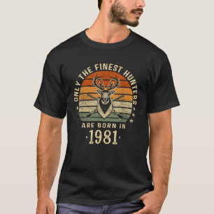 Camiseta Apenas Os Melhores Caçadores São Nasceres Em 1981