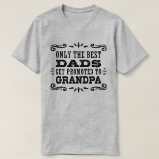 Camiseta Apenas Os Melhores Pais São Promovidos Para O Avô