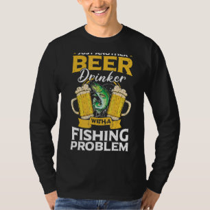 Camiseta Apenas Outro Beer Beer Com Um Problema De Pesca