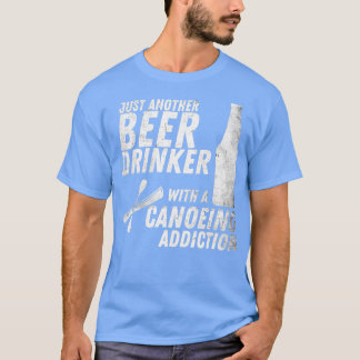 Camiseta Apenas Outro Beer Com Um Viciado Em Canoagem