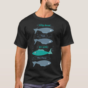 Camiseta Apenas peixes mortos vão com a correnteza