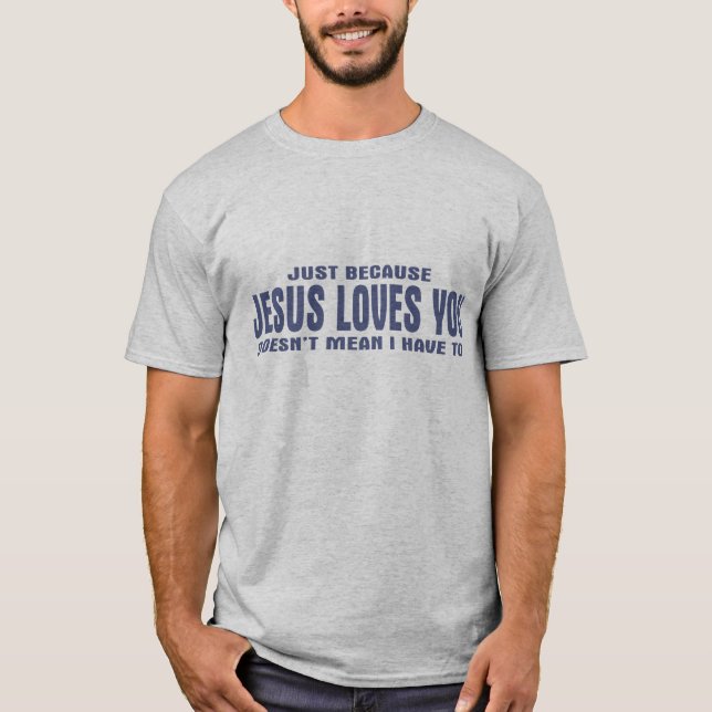 Camiseta Apenas porque amores de Jesus você não significa (Frente)