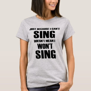 Camiseta Apenas porque eu não posso Sing não significa qu