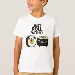 Camiseta Apenas Rode Com Ele Engraçado Sushi Roll Pun