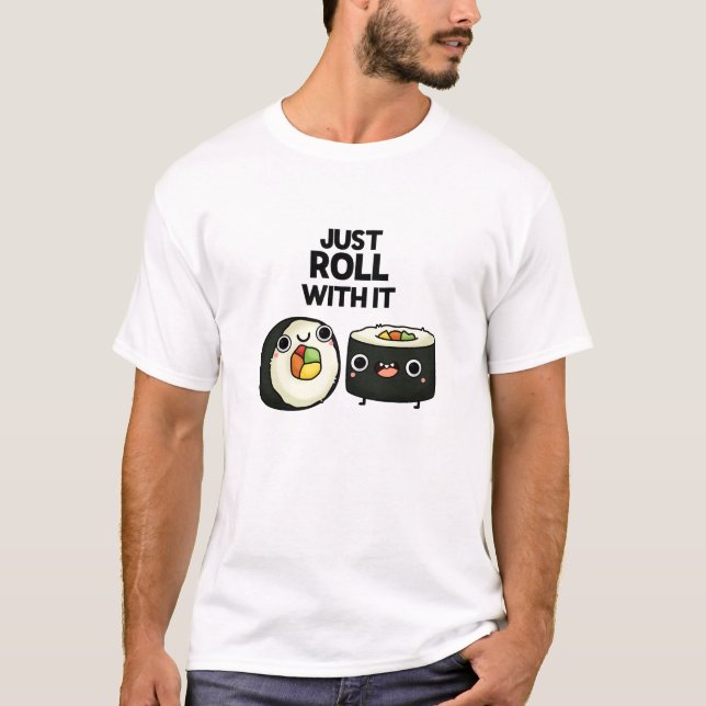 Camiseta Apenas Rode Com Ele Engraçado Sushi Roll Pun (Frente)