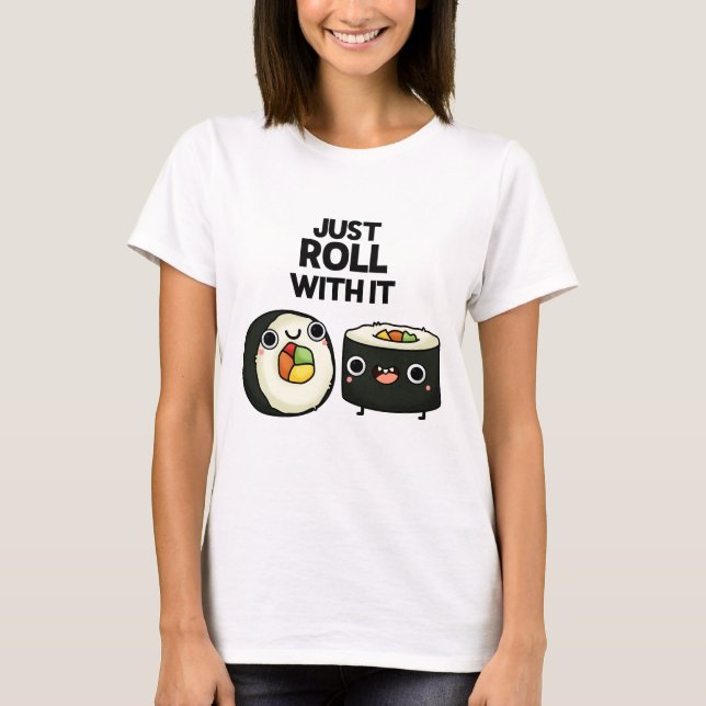 Camiseta Apenas Rode Com Ele Engraçado Sushi Roll Pun (Frente)