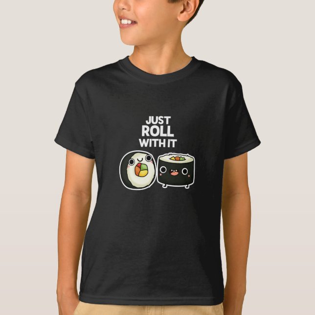 Camiseta Apenas Role Com Ele Engraçado Sushi Roll Pun Dark  (Frente)
