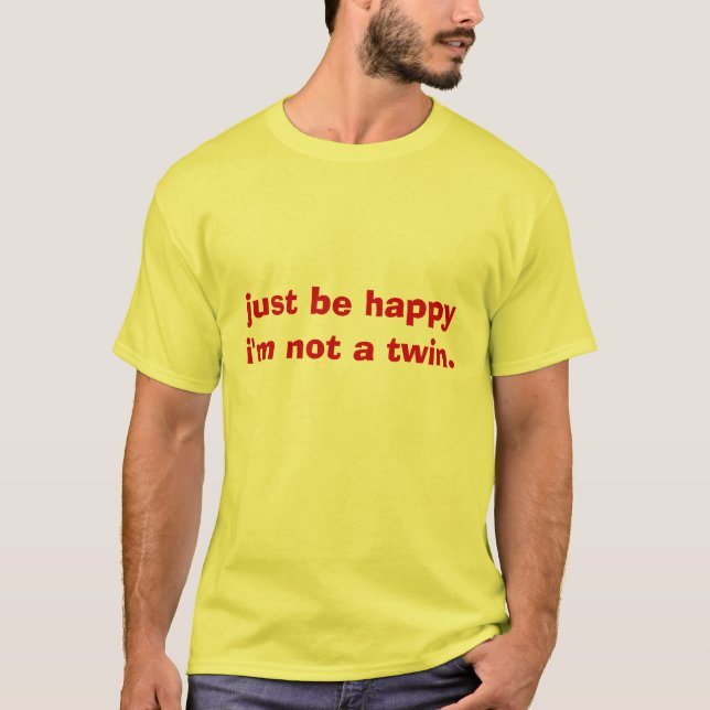 Camiseta apenas seja happyi'm não um gêmeo (Frente)