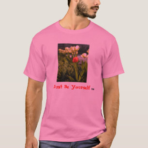Camiseta "Apenas seja você mesmo" (TM) (as tulipas)