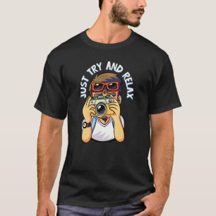 Camiseta Apenas Tente Relaxar A Fotografia Divertida