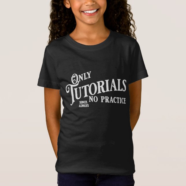 Camiseta Apenas tutoriais, sem prática (Frente)