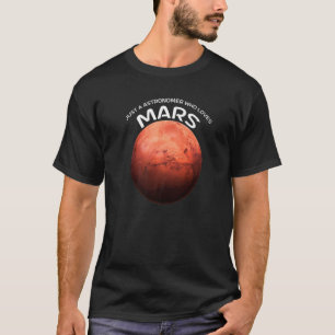 Camiseta Apenas Um Astrônomo Que Ama Marte Para Marte