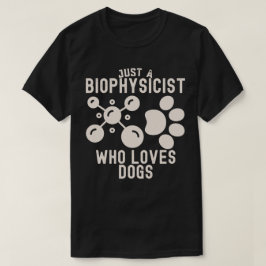 Camiseta Apenas um Biofísico Que Ama Cachorros