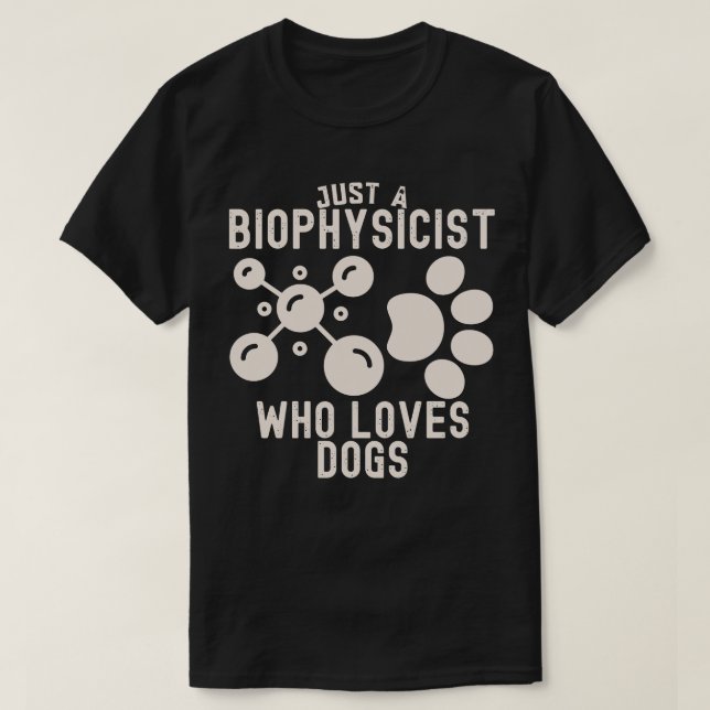 Camiseta Apenas um Biofísico Que Ama Cachorros (Frente do Design)