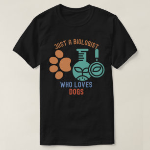 Camiseta Apenas um Biólogo Que Ama Cachorros, Eu Amo Biolog