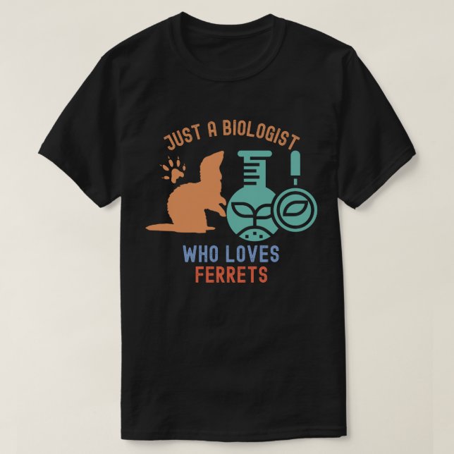 Camiseta Apenas um Biólogo que ama furões, Biologia Engraça (Frente do Design)