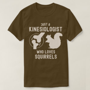 Camiseta Apenas um Cinesiologista que Ama Esquilos