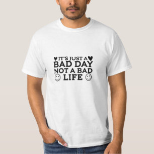 Camiseta Apenas um dia ruim, não uma vida ruim