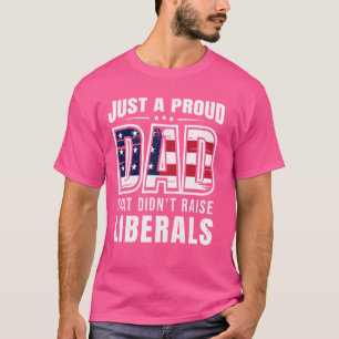 Camiseta Apenas um pai orgulhoso que não criou liberais Dia