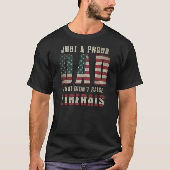 Camiseta Apenas um Pai Orgulhoso que não levantou liberais  (Frente)