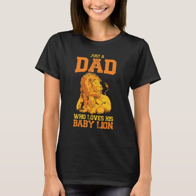 Camiseta Apenas Um Pai Que Ama Sua Selvagem De Leão De Bebê (Frente)