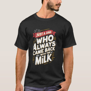 Camiseta Apenas um pai que sempre voltou com o leite Pai
