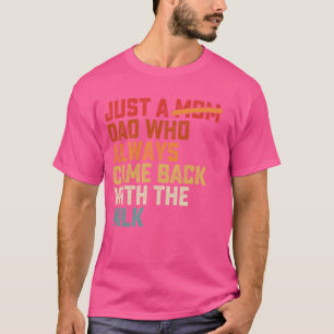 Camiseta Apenas um Pai Que Sempre Voltou Com O Leite Pai