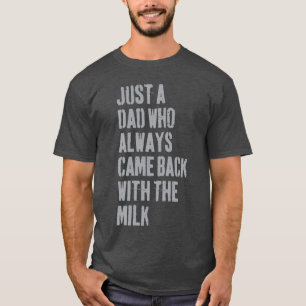 Camiseta Apenas um pai que sempre voltou com o leite Pai