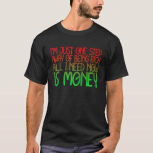 Camiseta Apenas Um Passo de Ficar Rico Tudo Que Eu Preciso