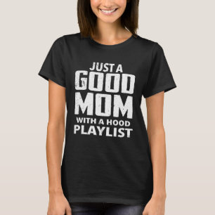 Camiseta Apenas Uma Boa Mãe Com Uma Playlist Hood Vida De M