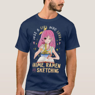 Camiseta Apenas uma garota que ama anime Ramen e esboçando 