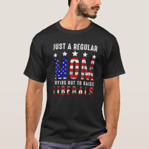 Camiseta Apenas Uma Mãe Normal Tentando Não Criar Liberais