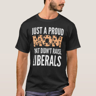 Camiseta Apenas uma mãe orgulhosa que não criou liberais